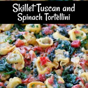 Skillet Tuscan and Spinach Tortellini in a skillet with words
